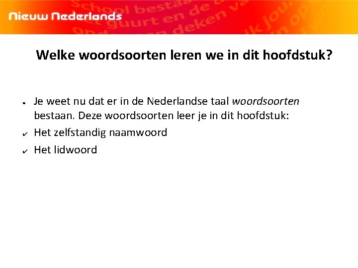 Welke woordsoorten leren we in dit hoofdstuk? ● ✔ ✔ Je weet nu dat
