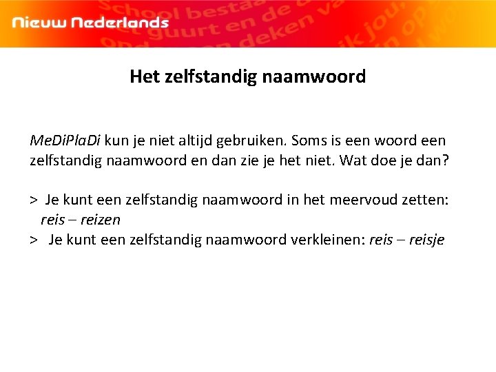 Het zelfstandig naamwoord Me. Di. Pla. Di kun je niet altijd gebruiken. Soms is