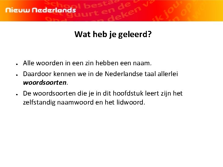 Wat heb je geleerd? ● ● ● Alle woorden in een zin hebben een