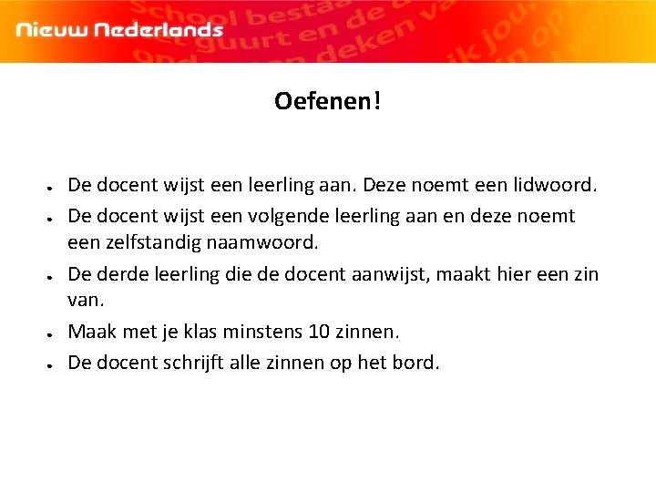 Oefenen! ● ● ● De docent wijst een leerling aan. Deze noemt een lidwoord.