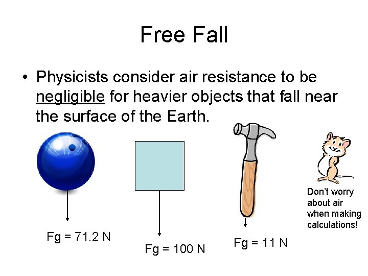 Free Fall • Physicists consider air resistance to be negligible for heavier objects that