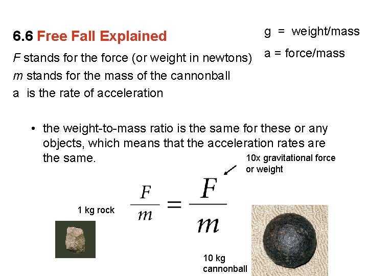 6. 6 Free Fall Explained g = weight/mass F stands for the force (or