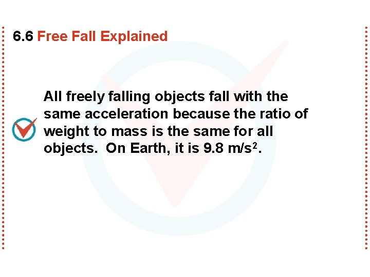 6. 6 Free Fall Explained All freely falling objects fall with the same acceleration