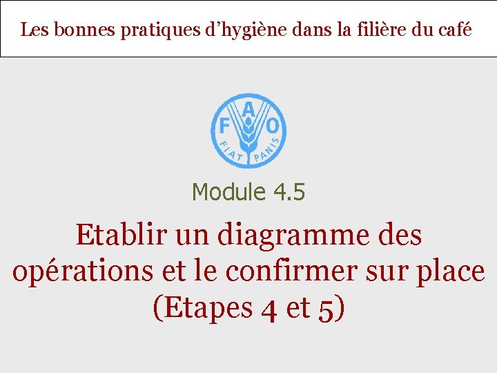 Les bonnes pratiques d’hygiène dans la filière du café Module 4. 5 Etablir un