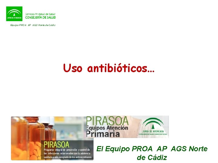 Equipo PROA AP AGS Norte de Cádiz Uso antibióticos… El Equipo PROA AP AGS