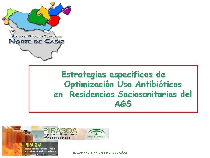 Estrategias especificas de Optimización Uso Antibióticos en Residencias Sociosanitarias del AGS Equipo PROA AP