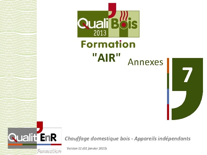 "AIR" Annexes 7 Chauffage domestique bois - Appareils indépendants Version 11 (01 janvier 2013)