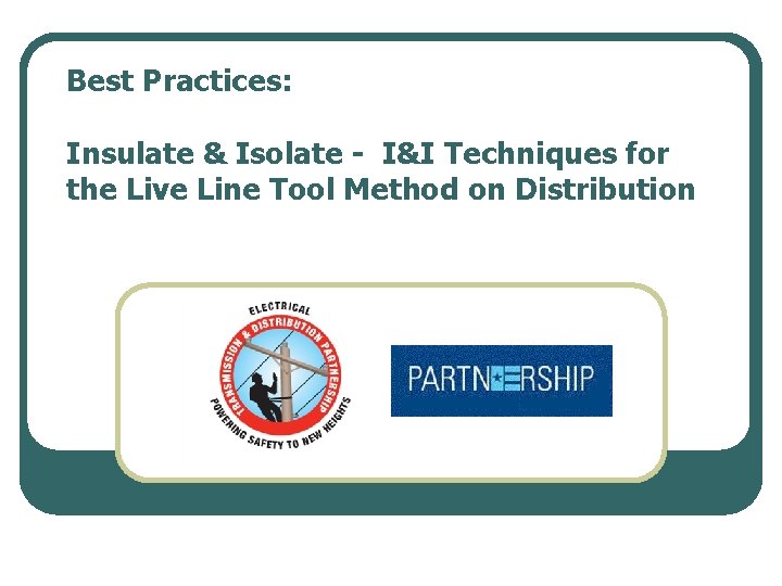 Best Practices: Insulate & Isolate - I&I Techniques for the Live Line Tool Method