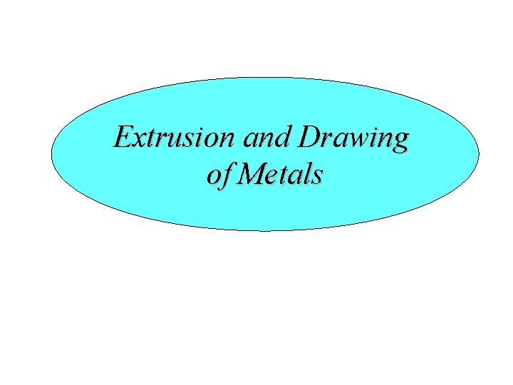Extrusion and Drawing of Metals 