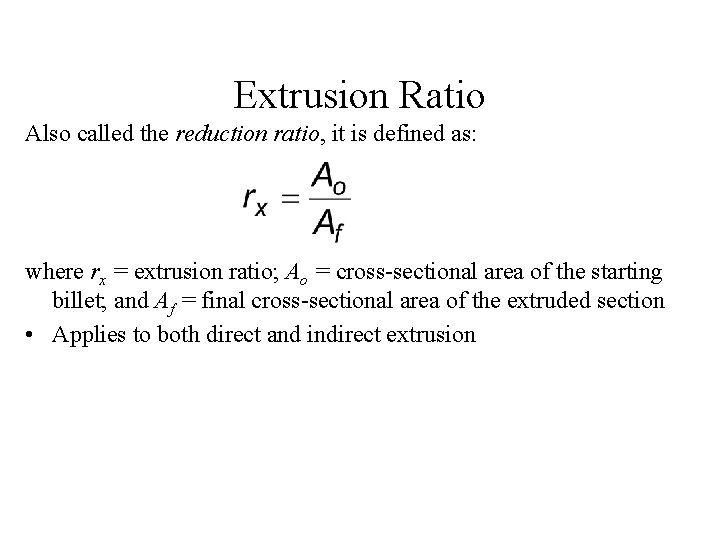 Extrusion Ratio Also called the reduction ratio, it is defined as: where rx =