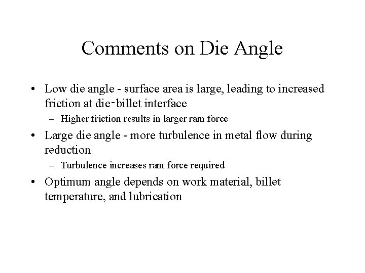 Comments on Die Angle • Low die angle - surface area is large, leading