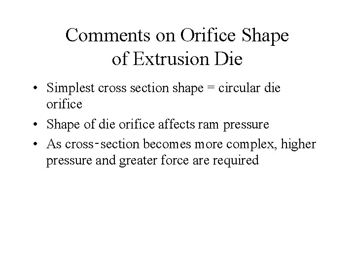 Comments on Orifice Shape of Extrusion Die • Simplest cross section shape = circular