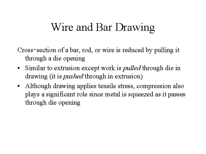 Wire and Bar Drawing Cross‑section of a bar, rod, or wire is reduced by