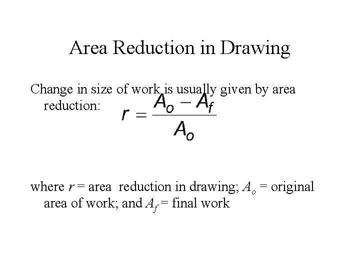 Area Reduction in Drawing Change in size of work is usually given by area