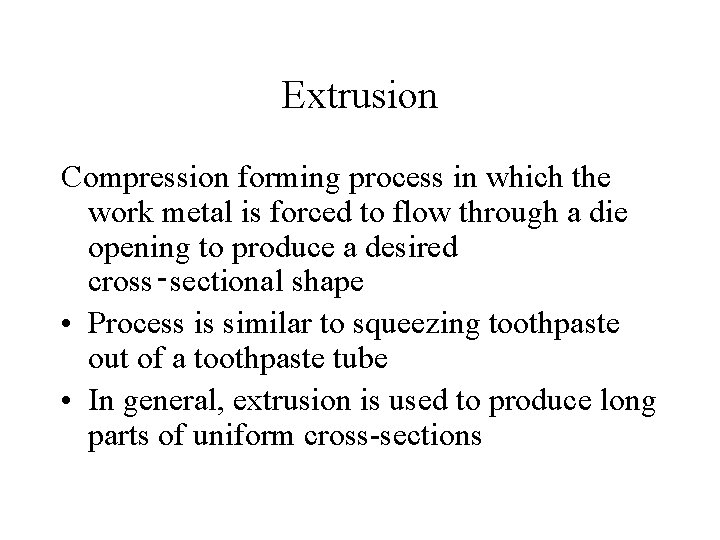 Extrusion Compression forming process in which the work metal is forced to flow through