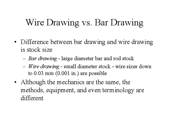 Wire Drawing vs. Bar Drawing • Difference between bar drawing and wire drawing is