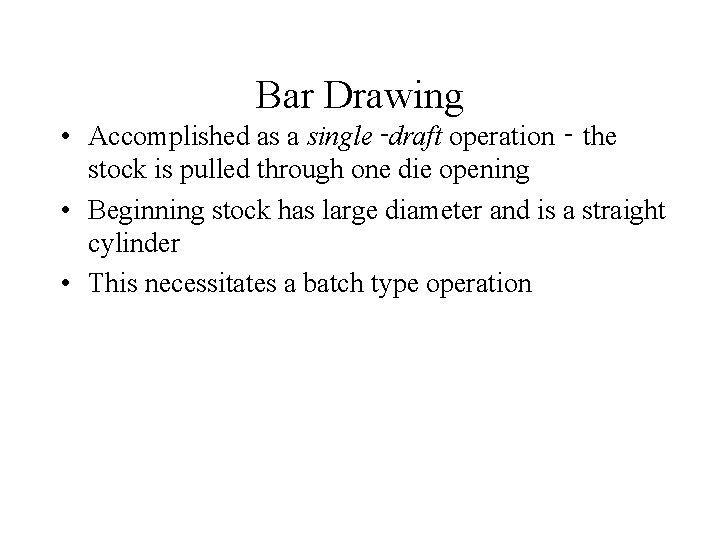 Bar Drawing • Accomplished as a single‑draft operation ‑ the stock is pulled through