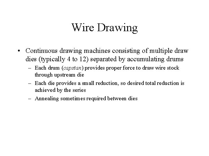 Wire Drawing • Continuous drawing machines consisting of multiple draw dies (typically 4 to