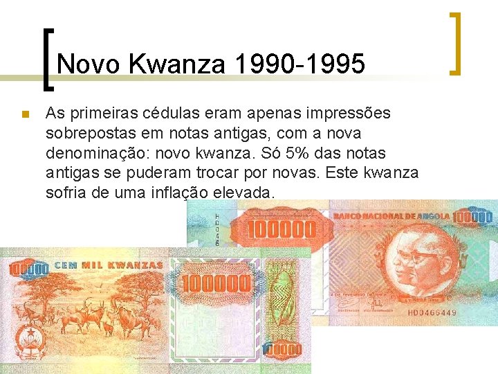 Novo Kwanza 1990 -1995 n As primeiras cédulas eram apenas impressões sobrepostas em notas Novo Kwanza 1990 -1995 n As primeiras cédulas eram apenas impressões sobrepostas em notas