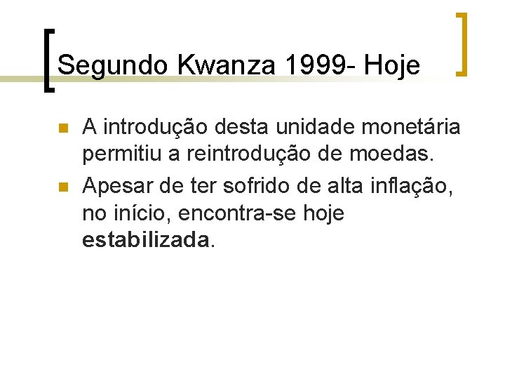 Segundo Kwanza 1999 - Hoje n n A introdução desta unidade monetária permitiu a Segundo Kwanza 1999 - Hoje n n A introdução desta unidade monetária permitiu a