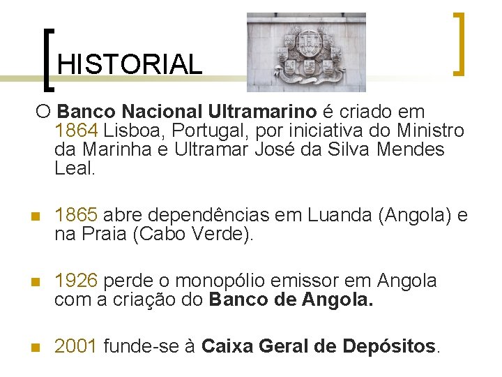 HISTORIAL O Banco Nacional Ultramarino é criado em 1864 Lisboa, Portugal, por iniciativa do HISTORIAL O Banco Nacional Ultramarino é criado em 1864 Lisboa, Portugal, por iniciativa do