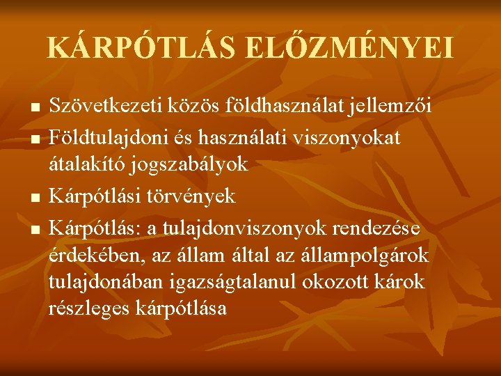 KÁRPÓTLÁS ELŐZMÉNYEI n n Szövetkezeti közös földhasználat jellemzői Földtulajdoni és használati viszonyokat átalakító jogszabályok