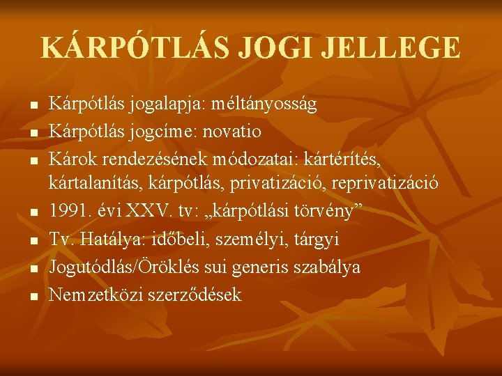 KÁRPÓTLÁS JOGI JELLEGE n n n n Kárpótlás jogalapja: méltányosság Kárpótlás jogcíme: novatio Károk