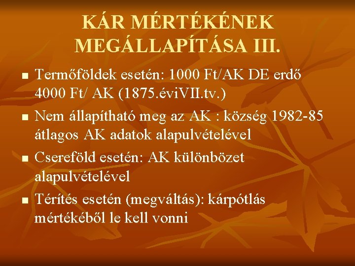 KÁR MÉRTÉKÉNEK MEGÁLLAPÍTÁSA III. n n Termőföldek esetén: 1000 Ft/AK DE erdő 4000 Ft/