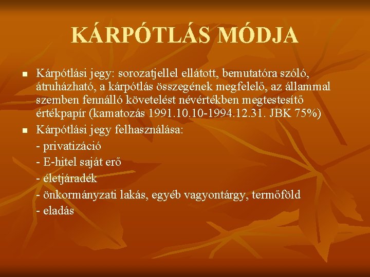 KÁRPÓTLÁS MÓDJA n n Kárpótlási jegy: sorozatjellel ellátott, bemutatóra szóló, átruházható, a kárpótlás összegének