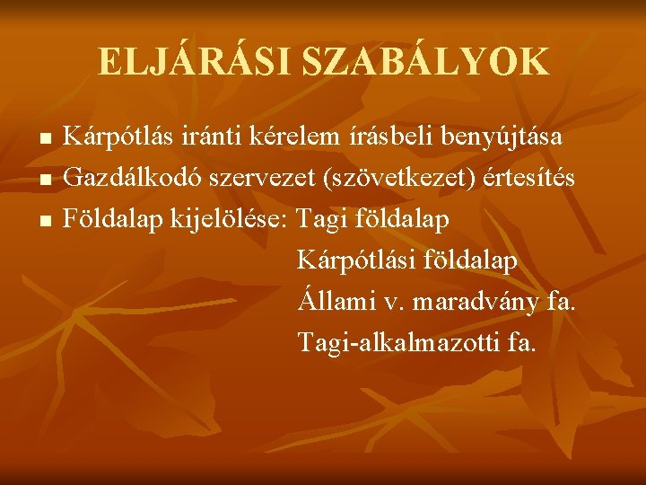 ELJÁRÁSI SZABÁLYOK n n n Kárpótlás iránti kérelem írásbeli benyújtása Gazdálkodó szervezet (szövetkezet) értesítés