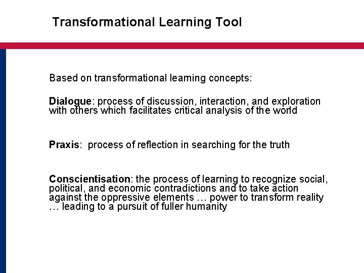  Transformational Learning Tool Based on transformational learning concepts: Dialogue: process of discussion, interaction,