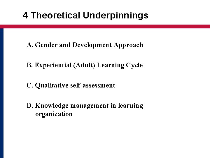 4 Theoretical Underpinnings A. Gender and Development Approach B. Experiential (Adult) Learning Cycle C.