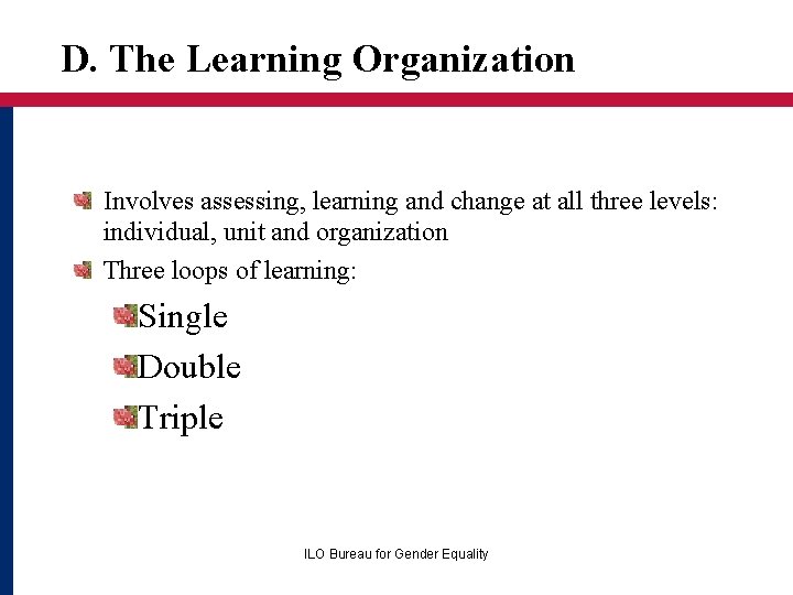 D. The Learning Organization Involves assessing, learning and change at all three levels: individual,
