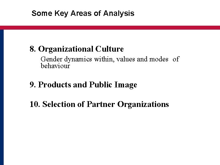  Some Key Areas of Analysis 8. Organizational Culture Gender dynamics within, values and