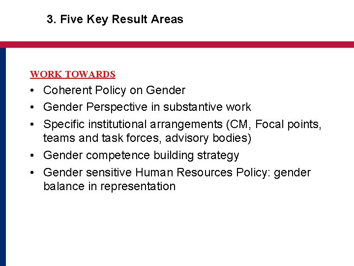  3. Five Key Result Areas WORK TOWARDS • Coherent Policy on Gender •