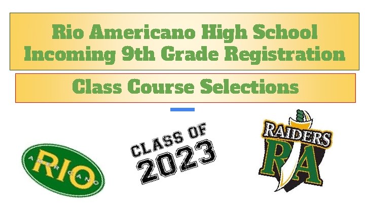 Rio Americano High School Incoming 9 th Grade Registration Class Course Selections 