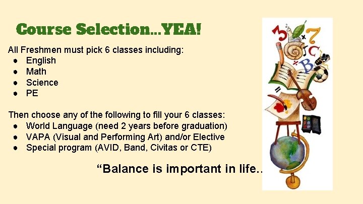 Course Selection. . . YEA! All Freshmen must pick 6 classes including: ● English
