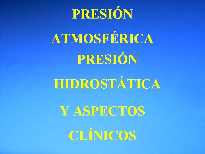 PRESIÓN ATMOSFÉRICA PRESIÓN HIDROSTÁTICA Y ASPECTOS CLÍNICOS 