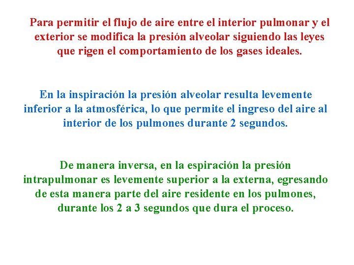 Para permitir el flujo de aire entre el interior pulmonar y el exterior se