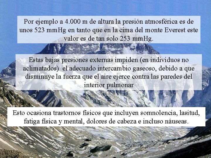 Por ejemplo a 4. 000 m de altura la presión atmosférica es de unos