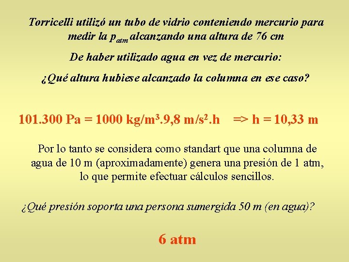 Torricelli utilizó un tubo de vidrio conteniendo mercurio para medir la patm alcanzando una