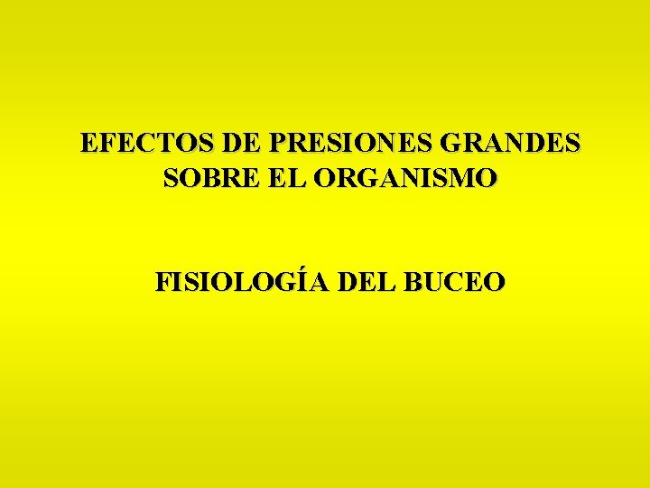EFECTOS DE PRESIONES GRANDES SOBRE EL ORGANISMO FISIOLOGÍA DEL BUCEO 