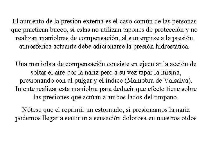 El aumento de la presión externa es el caso común de las personas que