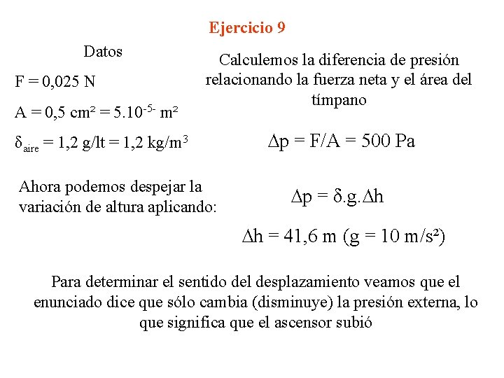 Ejercicio 9 Datos F = 0, 025 N A = 0, 5 cm² =