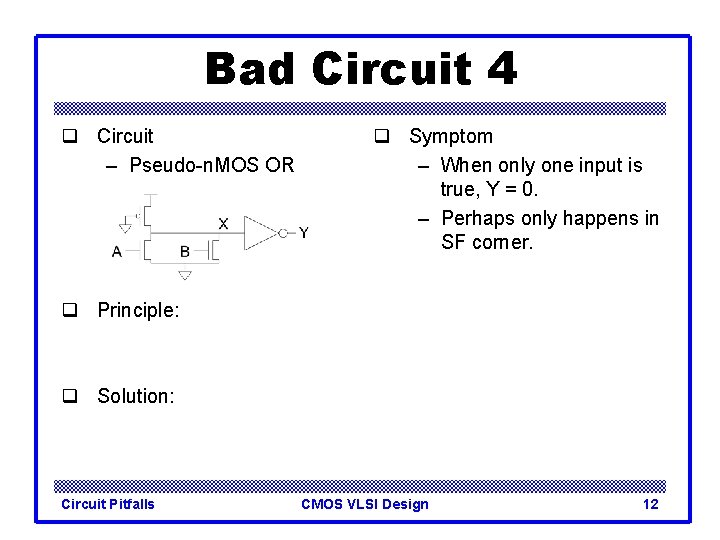 Bad Circuit 4 q Circuit – Pseudo-n. MOS OR q Symptom – When only