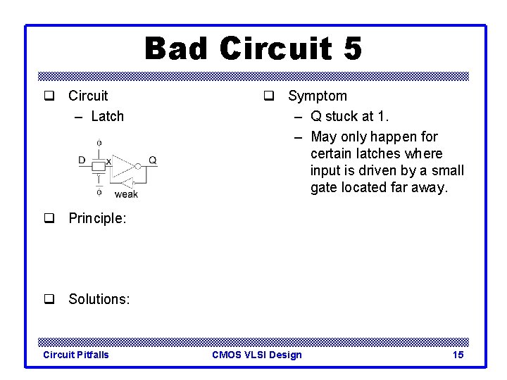 Bad Circuit 5 q Circuit – Latch q Symptom – Q stuck at 1.