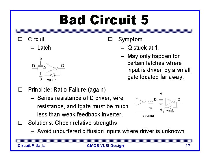 Bad Circuit 5 q Circuit – Latch q Symptom – Q stuck at 1.