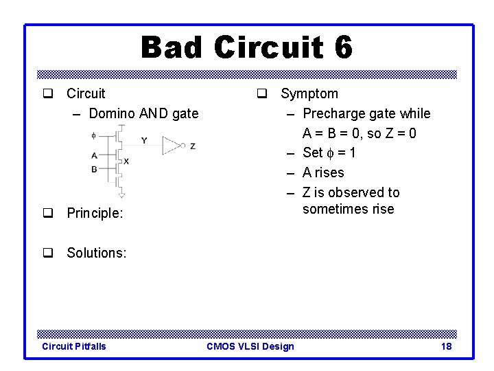 Bad Circuit 6 q Circuit – Domino AND gate q Principle: q Symptom –