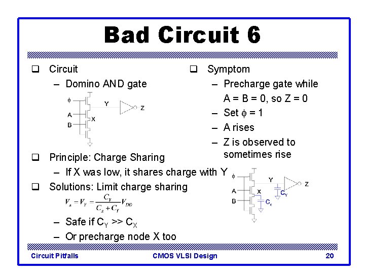 Bad Circuit 6 q Circuit – Domino AND gate q Symptom – Precharge gate