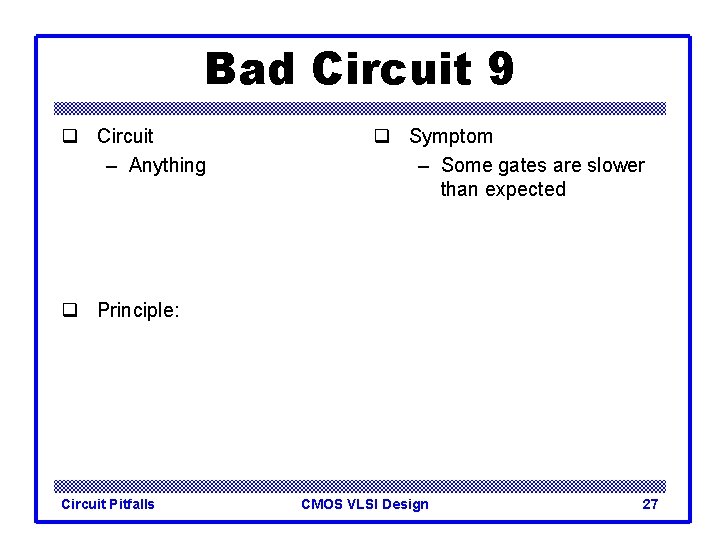 Bad Circuit 9 q Circuit – Anything q Symptom – Some gates are slower